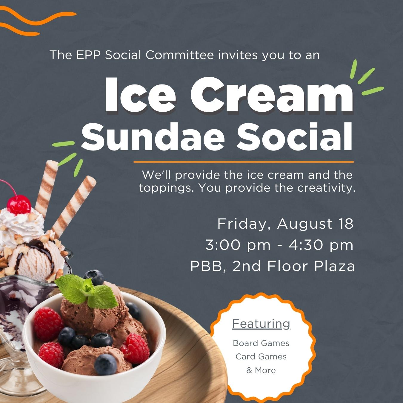 The EPP Social Committee is hosting an Ice Cream Sundae Social on Friday, August 18 from 3:00 - 4:00 pm.